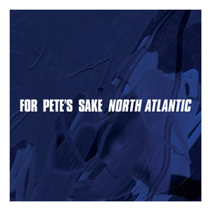 FOR PETE'S SAKE "North Atlantic"