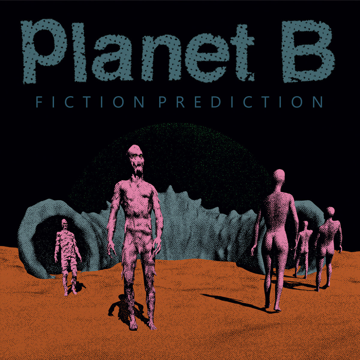 Planet B &quot;Fiction Prediction&quot;