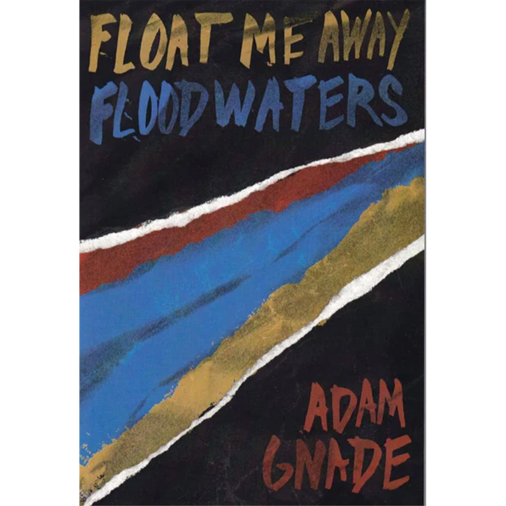 ADAM GNADE &quot;Float Me Away Floodwaters&quot;