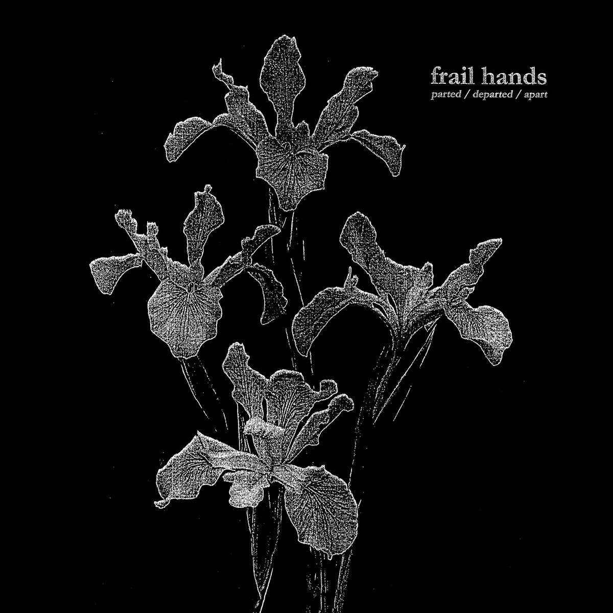 FRAIL HANDS &quot;parted/departed/apart&quot;