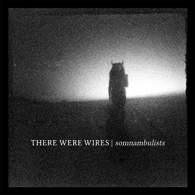 THERE WERE WIRES &quot;Somnambulists&quot;