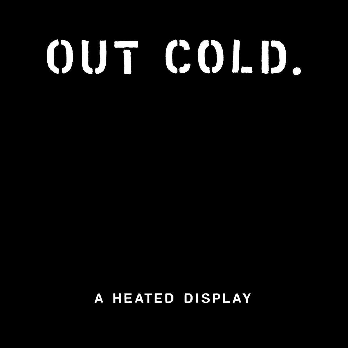 OUT COLD &quot;A Heated Display&quot;