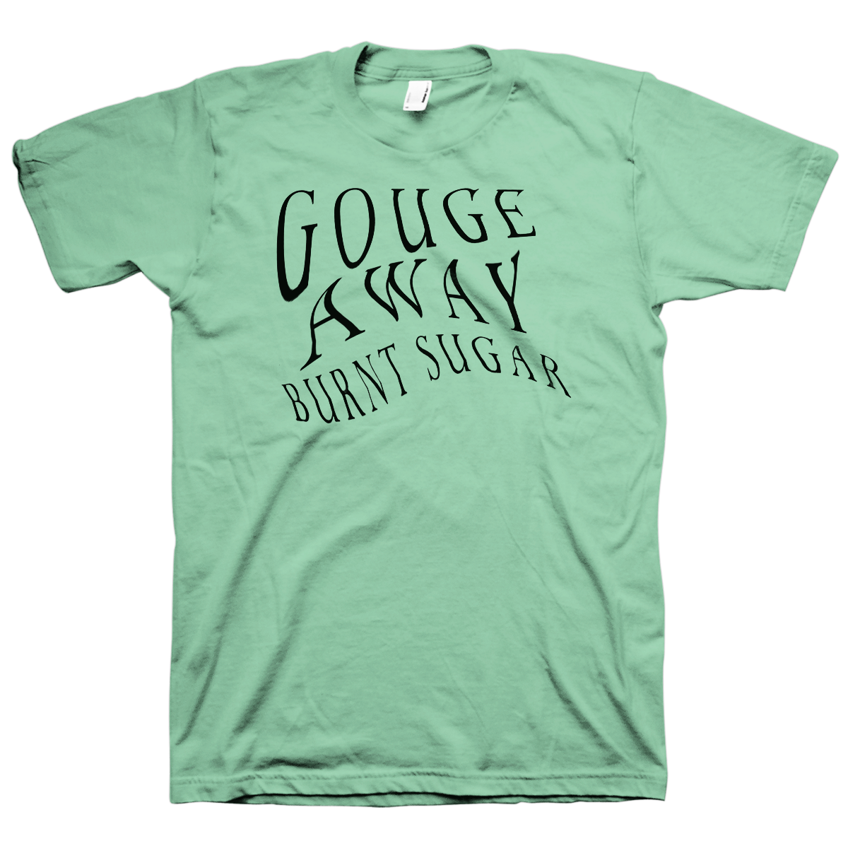 GOUGE AWAY &quot;Burnt Sugar&quot; Green T-Shirt