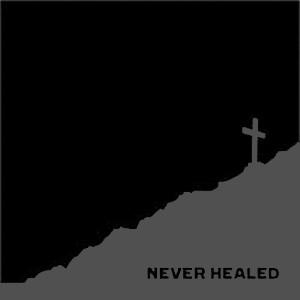NEVER HEALED &quot;Self Titled&quot;